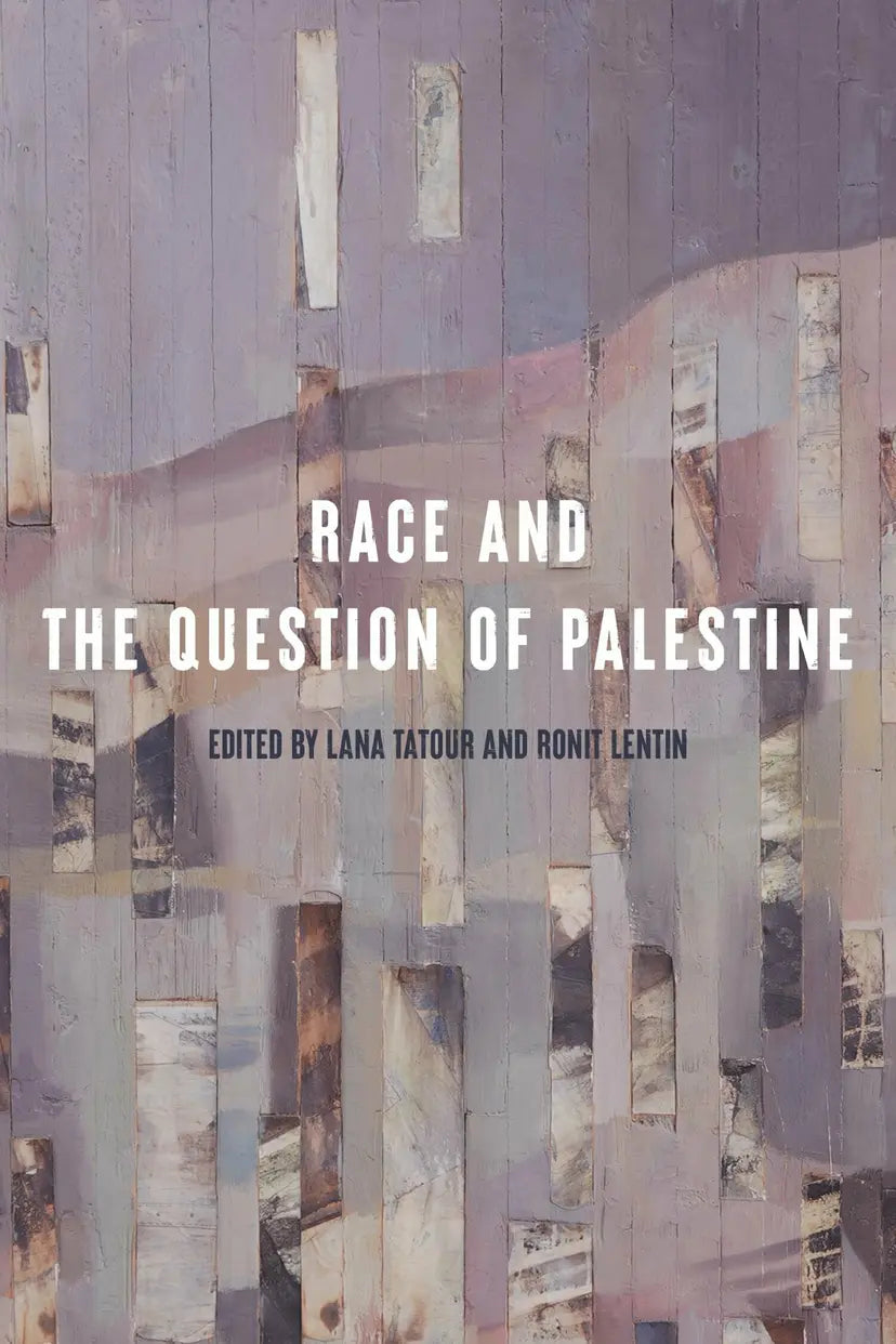 Race and the Question of Palestine, by Lana Tatour & Ronit Lentin