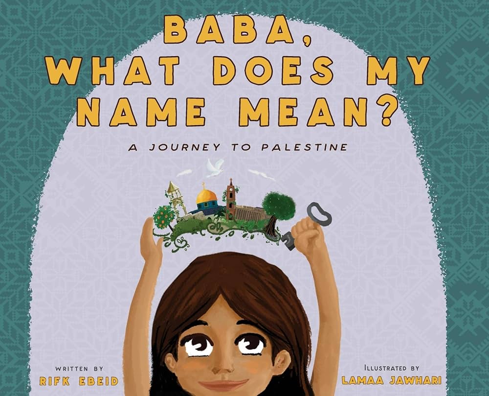 Baba, What Does My Name Mean? A Journey to Palestine, by Rifk Ebeid