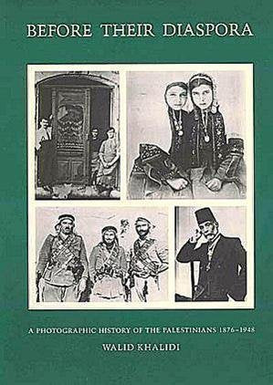 Before Their Diaspora: A Photographic History of the Palestinians 1876-1948
