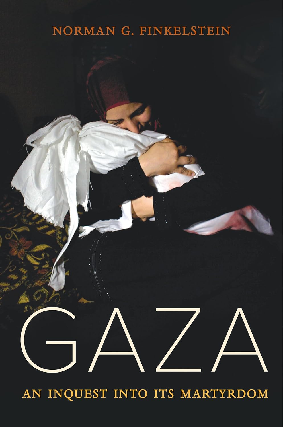 Gaza: An Inquest into Its Martyrdom, by Norman Finkelstein