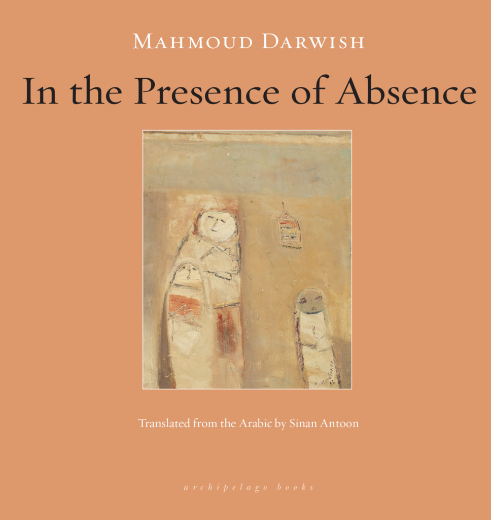 In The Presence Of Absence, by Mahmoud Darwish