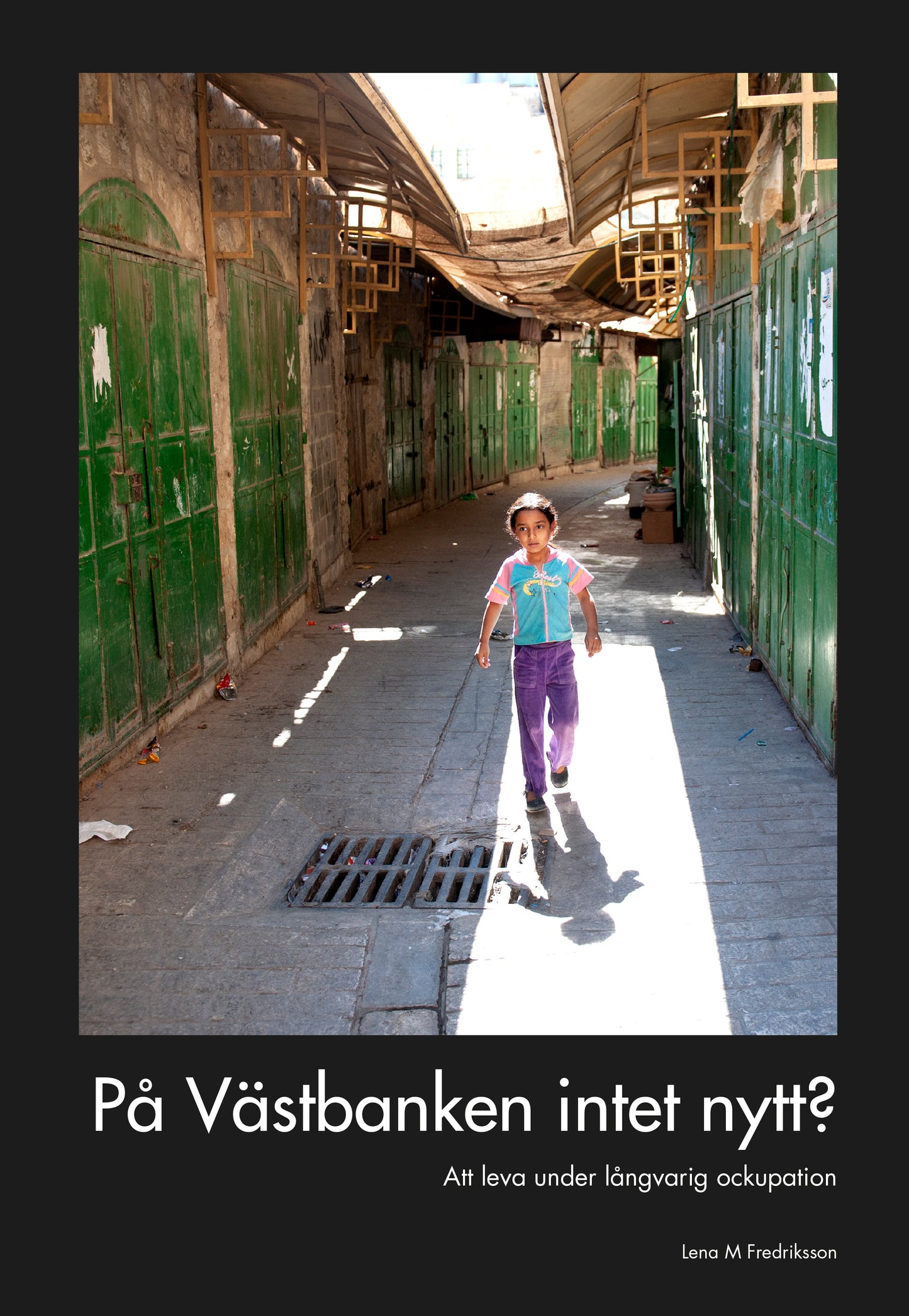 På Västbanken intet nytt? : att leva under långvarig ockupation, av Lena M Fredriksson