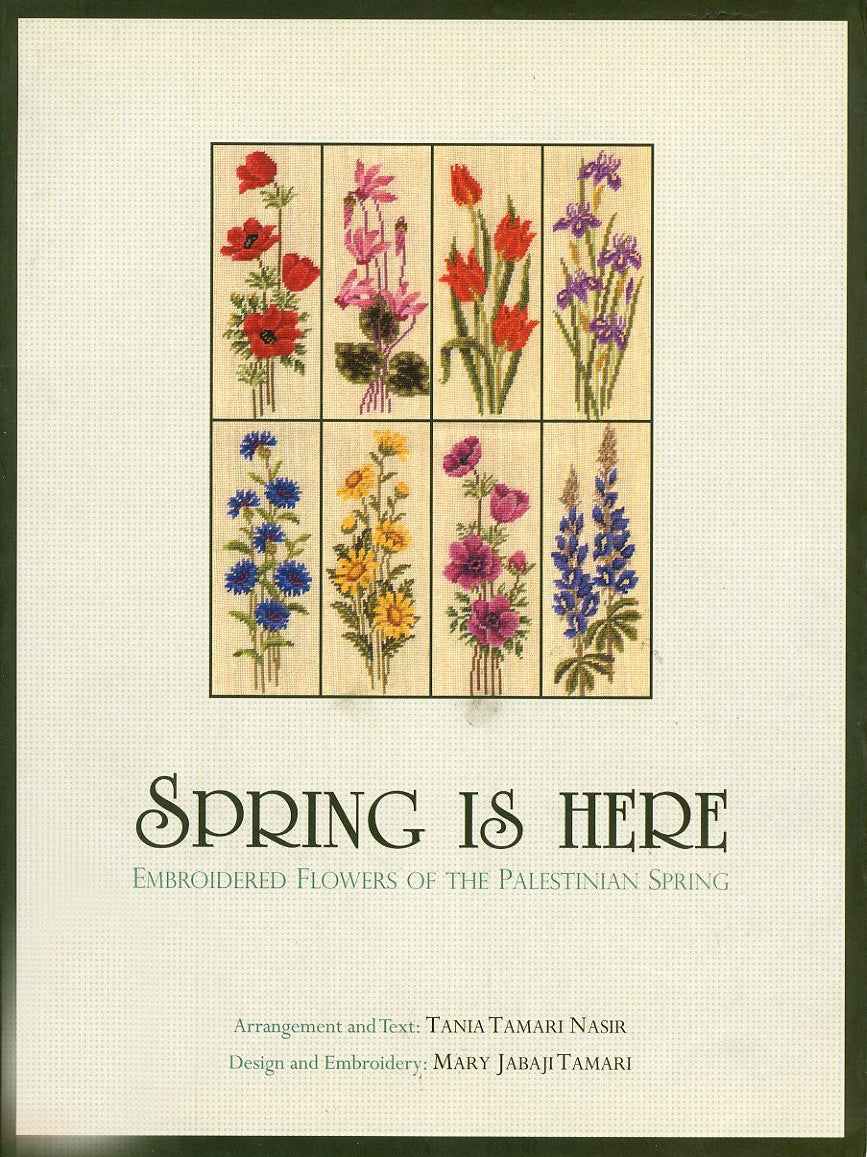 Spring is Here : Embroidered Flowers of the Palestinian Spring, by Tania Tamari-Nasir and Mary Jabaji Tamari