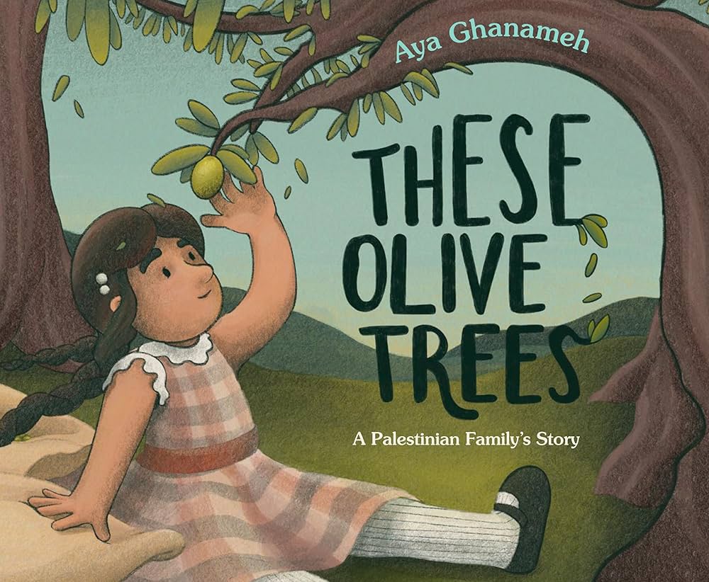 These olive trees: A Palestinian Family's story, by Aya Ghanameh