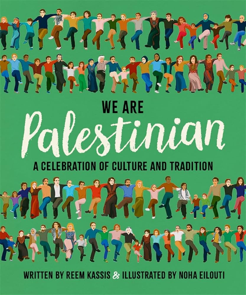 We Are Palestinian: A Celebration of Culture and Tradition, Reem Kassis and Noha Eilouti