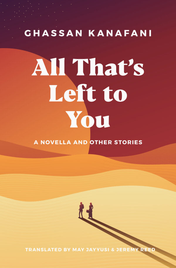 All That's Left to You: A Novella and other stories, by Ghassan Kanafani