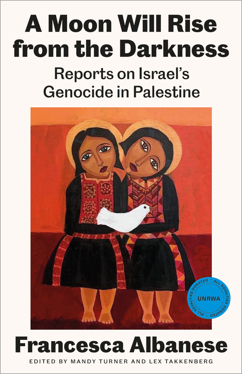 A Moon Will Rise from the Darkness: Reports on Israel's Genocide in Palestine, av Francesca Albanese