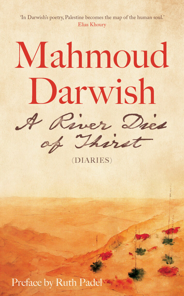 A River Dies of Thirst: Diaries, by Mahmoud Darwish