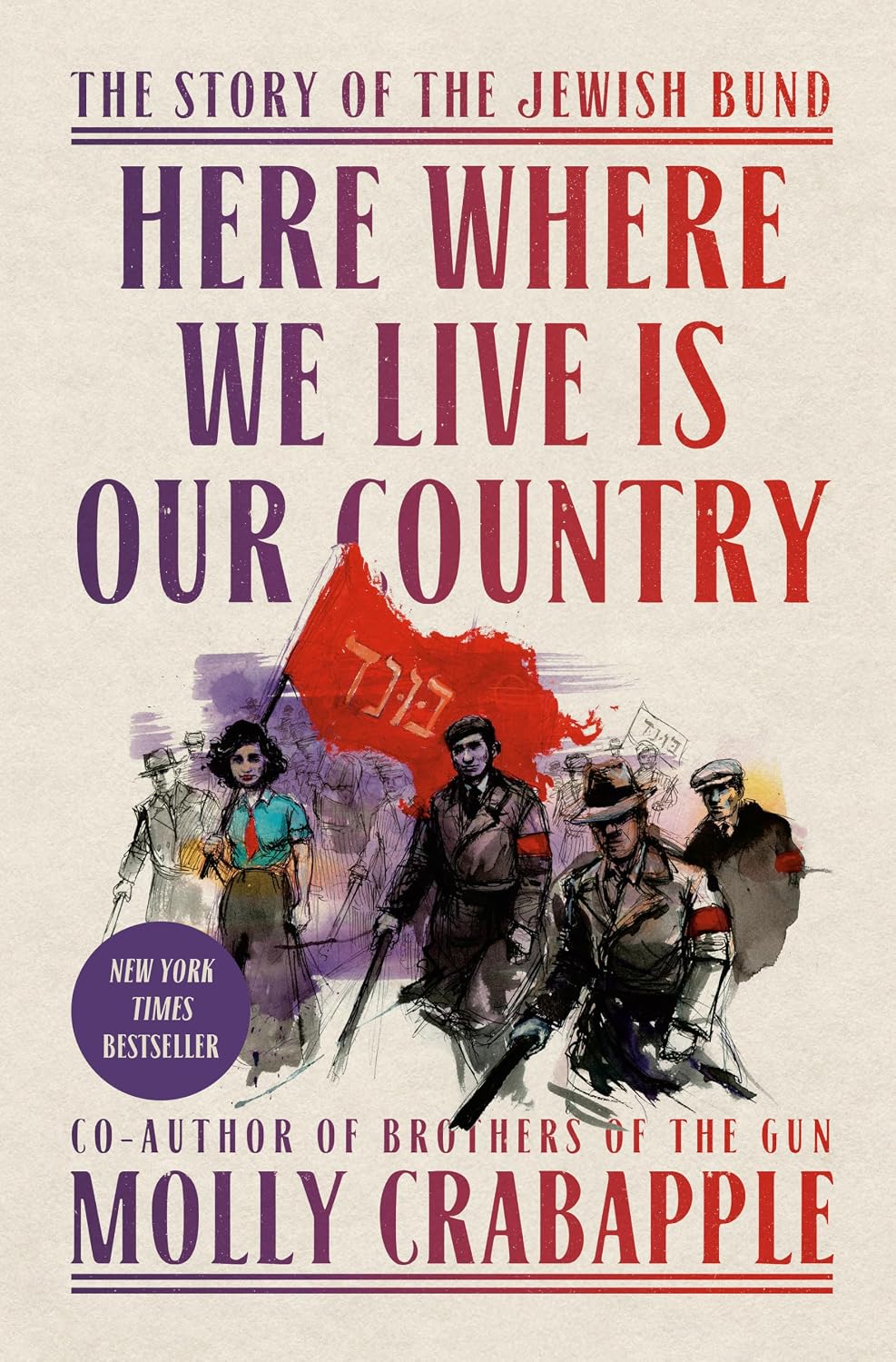 Here Where we Live is Our Country: The Story of the Jewish Bund, by Molly Crabapple