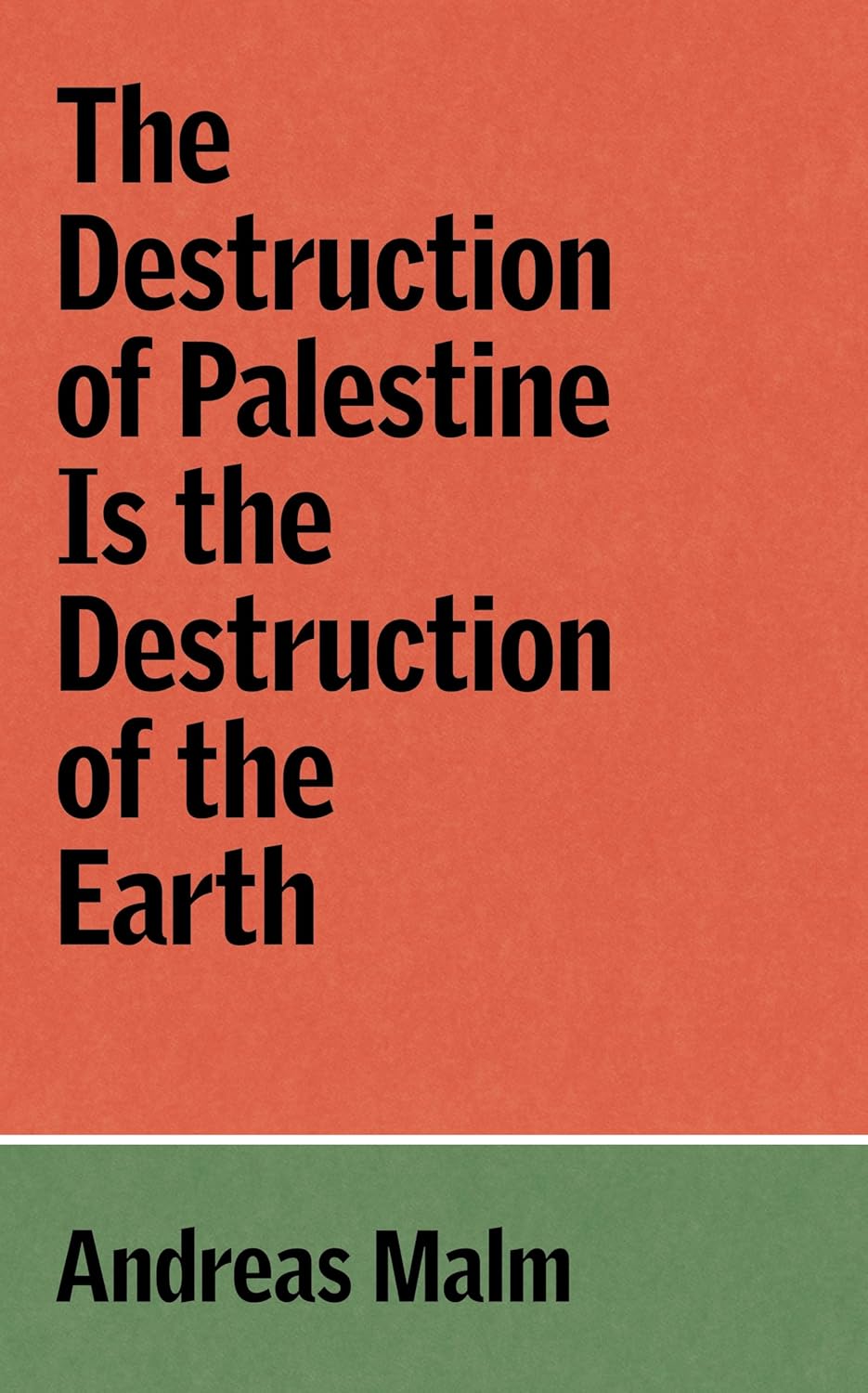 The Destruction of Palestine Is the Destruction of the Earth, by Andreas Malm