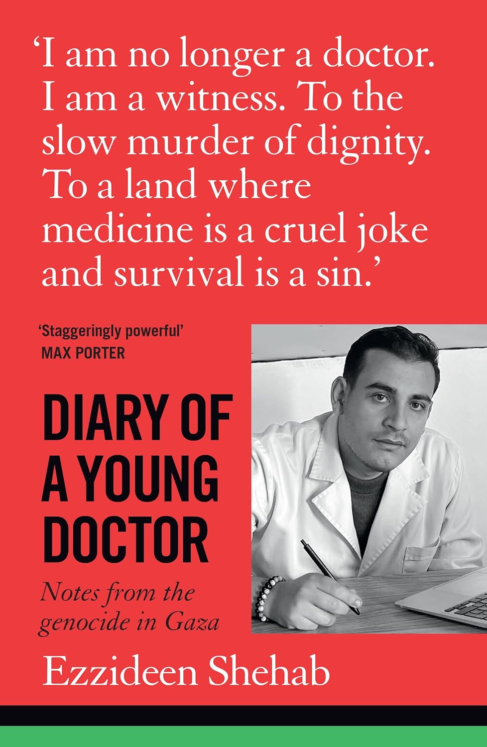 Diary of a Young Doctor: Notes from the Genocide in Gaza, by Ezzideen Shehab