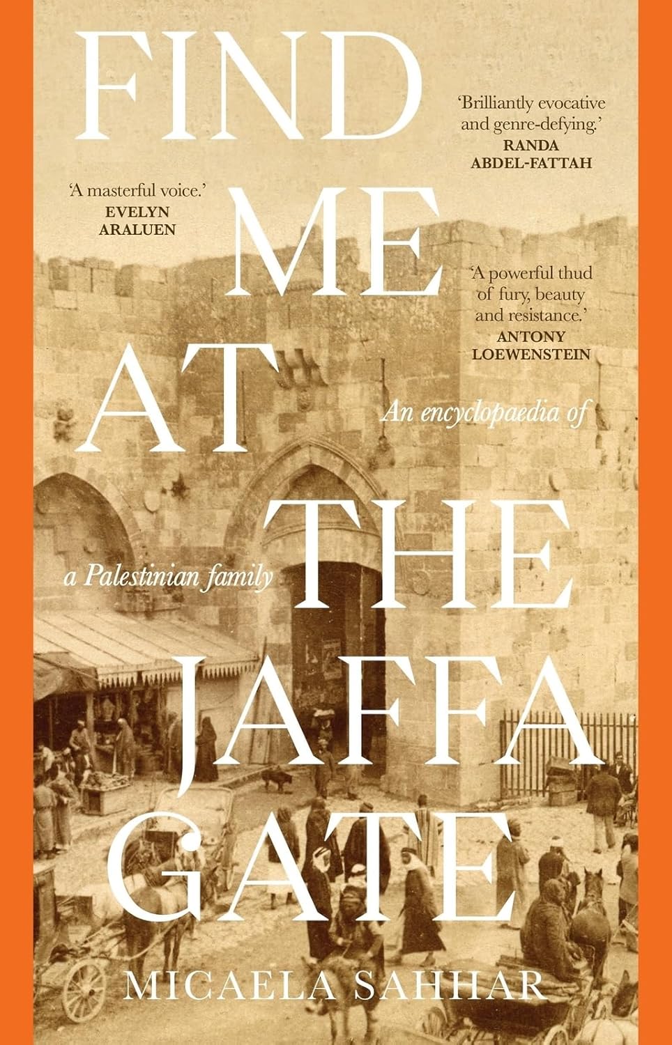 Find me at the Jaffa Gate: An encyclopaedia of a Palestinian family, by Micaela Sahhar