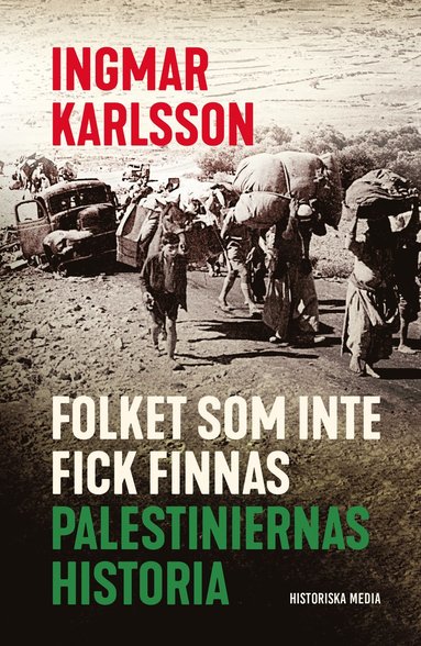 Folket som inte fick finnas: Palestiniernas historia, av Ingmar Karlsson