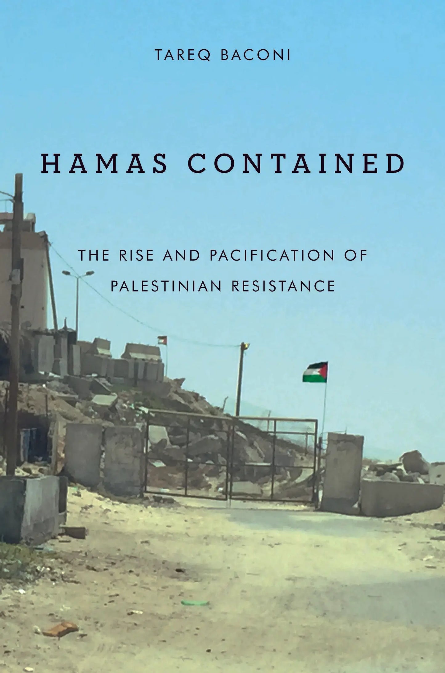 Hamas Contained: The Rise and Pacification of Palestinian Resistance, by Tareq Baconi