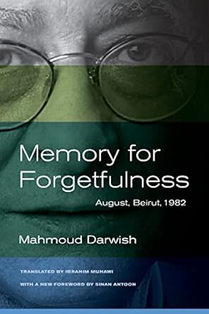 Memory for Forgetfulness: August, Beirut, 1982, by Mahmoud Darwish