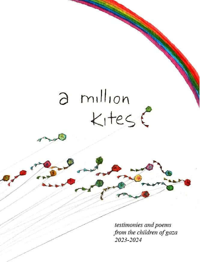 A Million Kites: Testimonies and Poems from the Children of Gaza 2023-2024