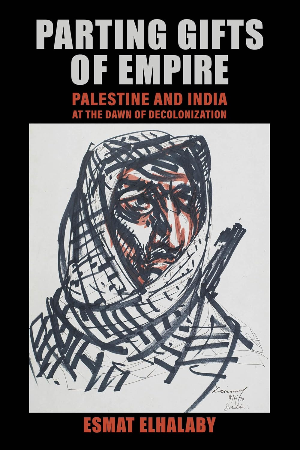 Parting Gifts of Empire: Palestine and India at the Dawn of Decolonization, by Esmat Elhalaby