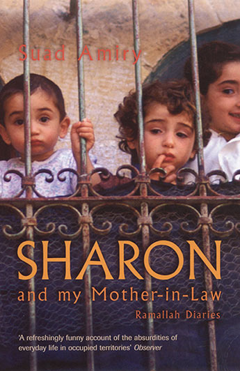 Sharon And My Mother-In-Law: Ramallah diaries, by Suad Amiry