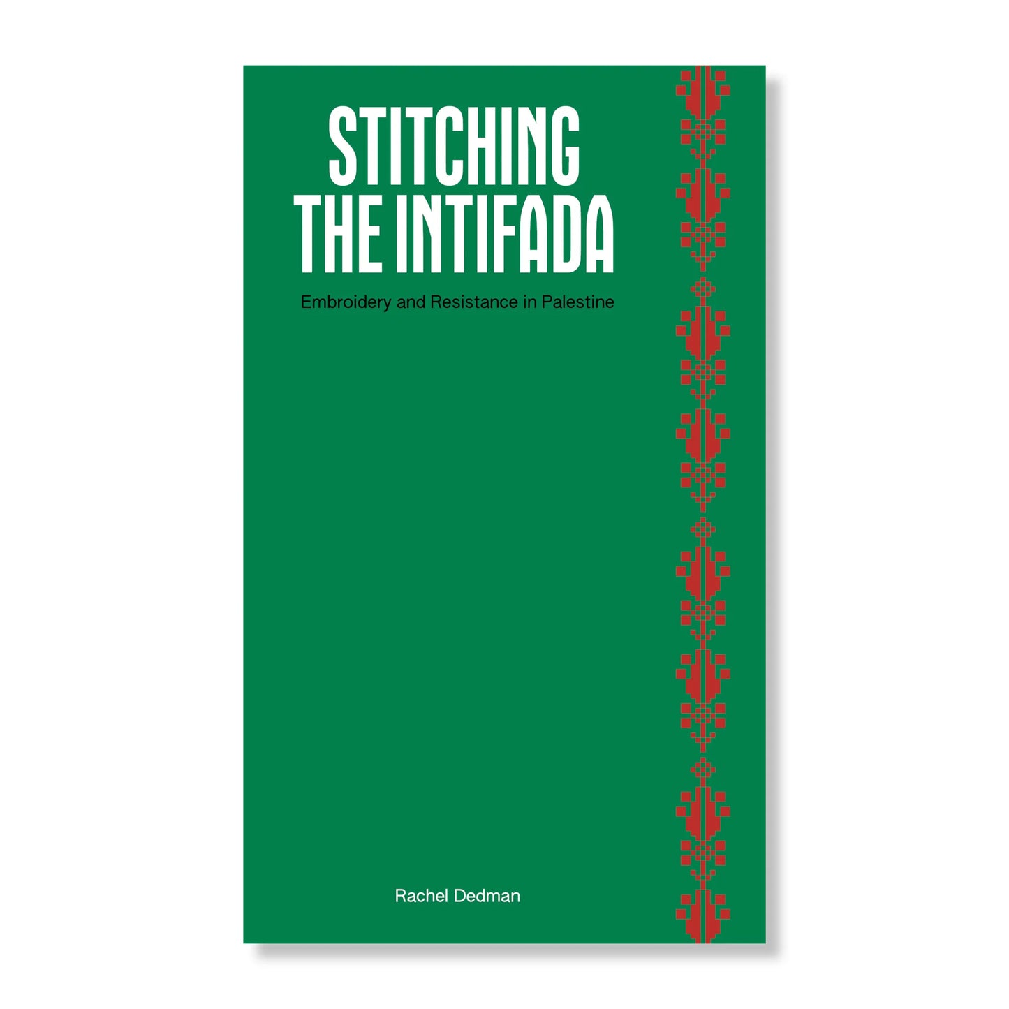 Stitching the Intifada: Embroidery and Resistance in Palestine, by Rachel Dedman