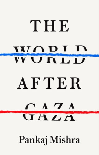 The World After Gaza, by Pankaj Mishra