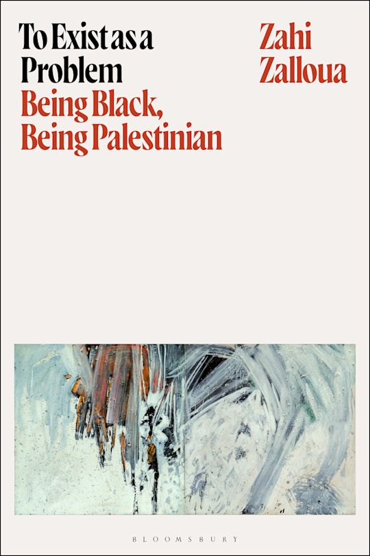 To Exist as a Problem: Being Black, Being Palestinian, by Zahi Zalloua