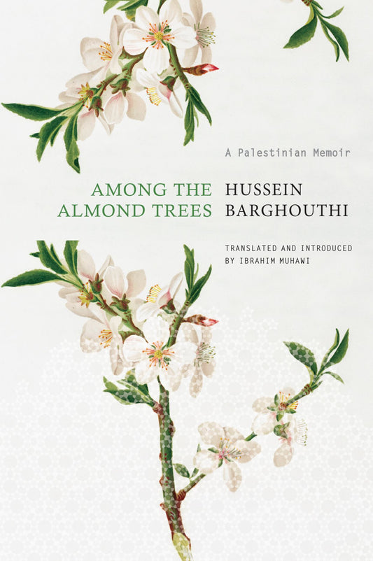 Among the Almond Trees: A Palestinian Memoir, by Hussein Barghouthi