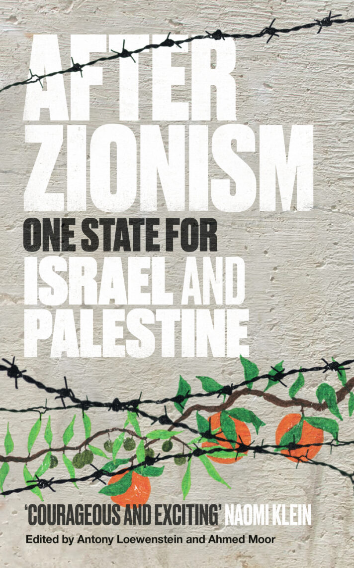 After Zionism, by Antony Loewenstein & Ahmed Moor