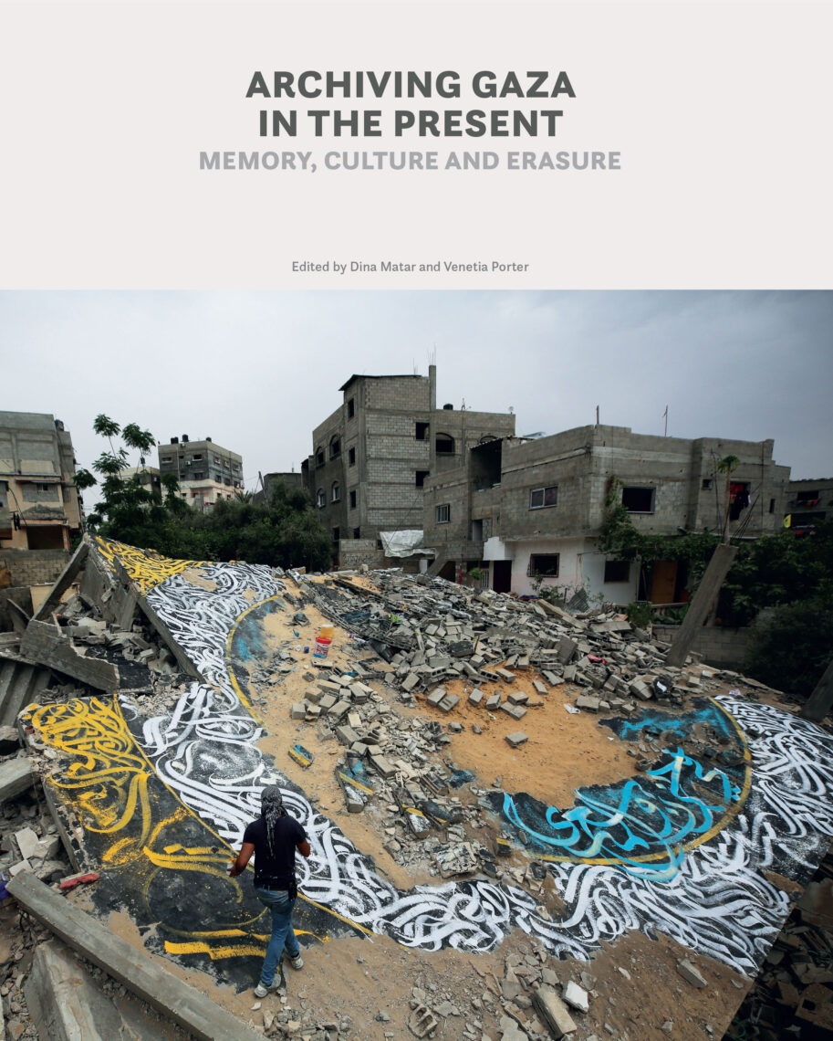 Archiving Gaza in the Present: Memory, Culture and Erasure, by Dina Matar and Venetia Porter