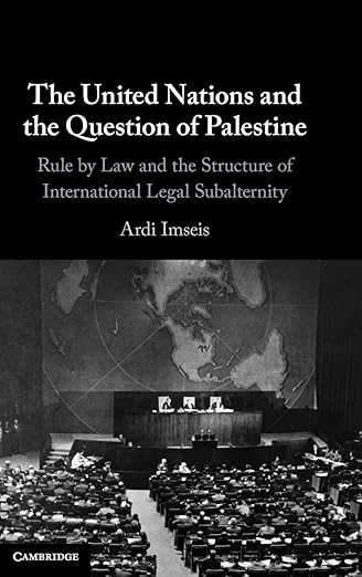 The United Nations and the Question of Palestine, by Ardi Imseis