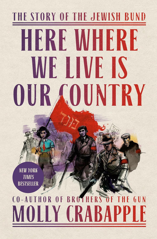 Here Where we Live is Our Country: The Story of the Jewish Bund, by Molly Crabapple