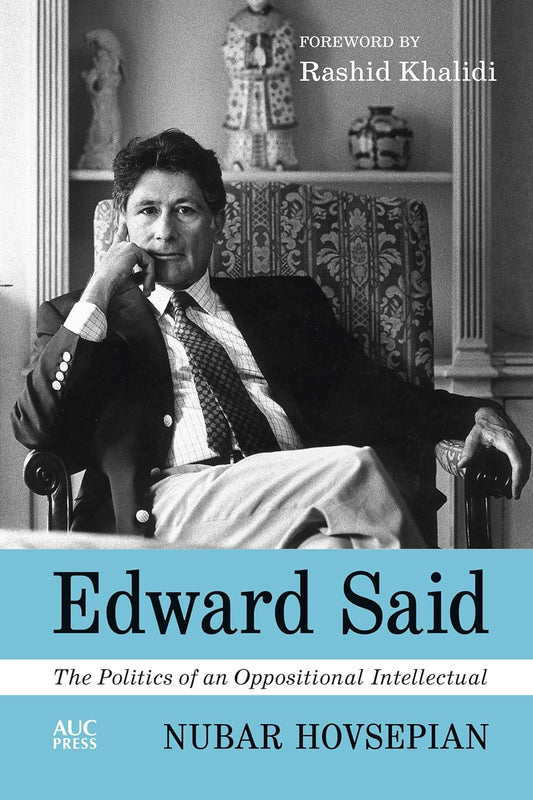 Edward Said: The Politics of an Opposition Intellectual, by Nubar Hovsepian