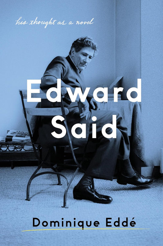 Edward Said: His Thought as a Novel, by Dominique Eddé