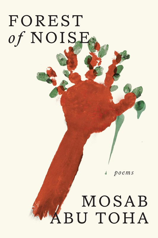 Forest of Noise: Poems, by Mosab Abu Toha