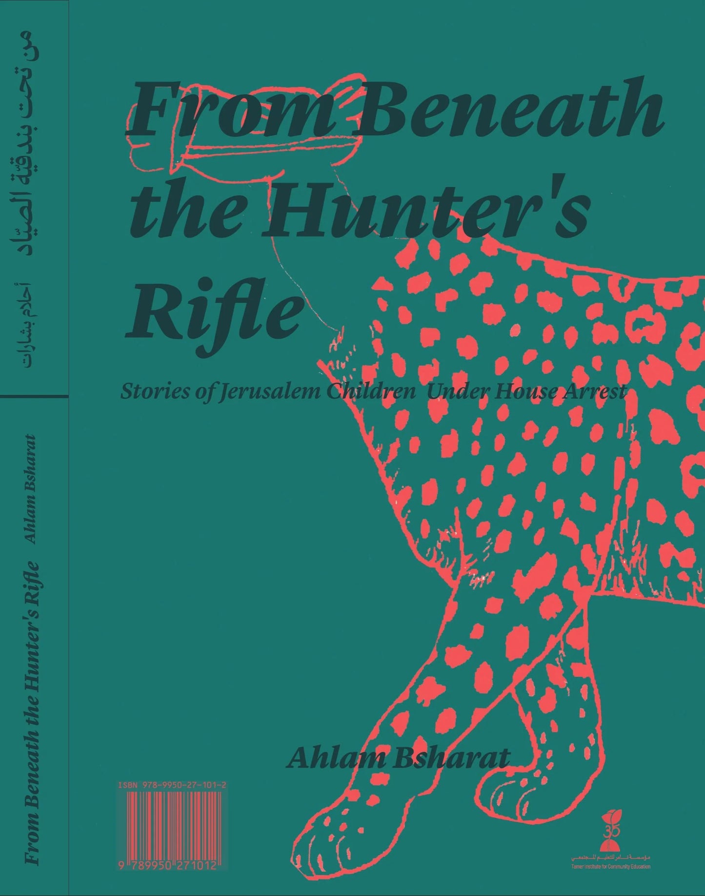 From beneath the hunter's rifle: Stories of Jerusalem Children under House Arrest, by Ahlam Bsharat (Obs. Arabic and English)