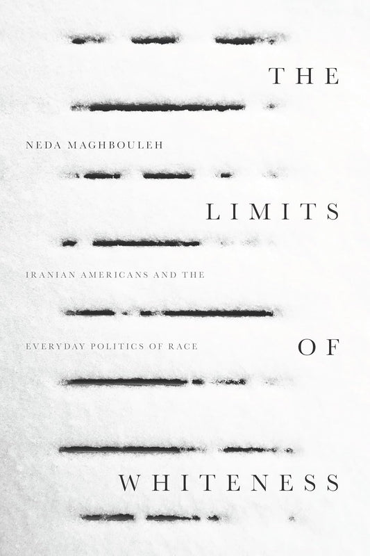 The Limits of Whiteness, by Neda Maghbouleh
