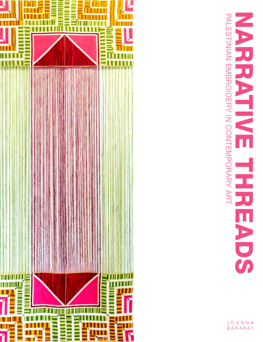 Narrative Threads: Palestinian Embroidery in Contemporary Art, by Joanna Barakat