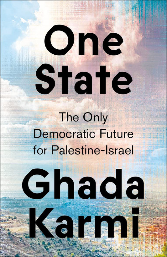 One State: The Only Democratic Future for Palestine-Israel, by Ghada Karmi
