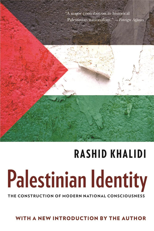 Palestinian Identity: The Construction of Modern National Consciousness, by Rashid Khalidi
