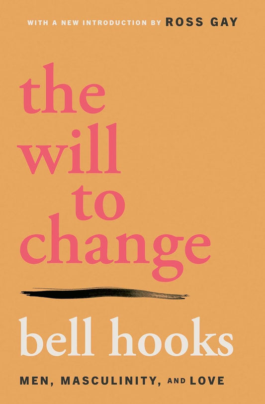 Will to Change: Men, Masculinity, and Love, by Bell Hooks