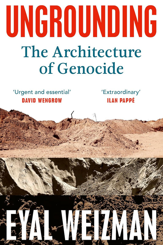 Ungrounding: The Architecture of Genocide, by Eyal Weizman